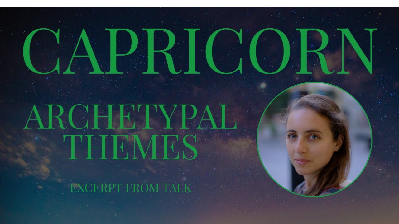 CAPRICORN - Archetypal Themes - Excerpt from Talk
