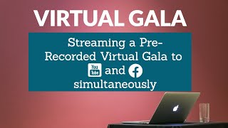 Virtual Gala Streaming for Prerecorded Virtual Events - How to push to multiple platforms