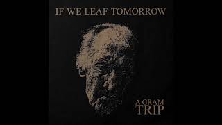 A Gram Trip - If We Leaf Tomorrow (EP 2024)