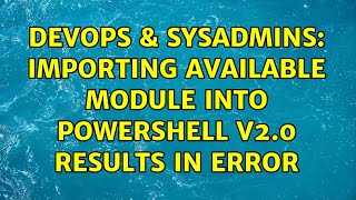 DevOps & SysAdmins: Importing available module into PowerShell v2.0 results in error Net Worth