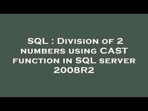SQL : Division of 2 numbers using CAST function in SQL server 2008R2