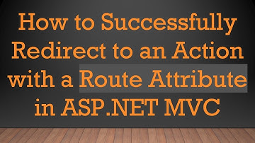 How to Successfully Redirect to an Action with a Route Attribute in ASP.NET MVC
