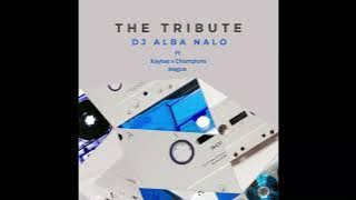 The Tribute - DJ Alba Nalo ft Kaytee x Champions League