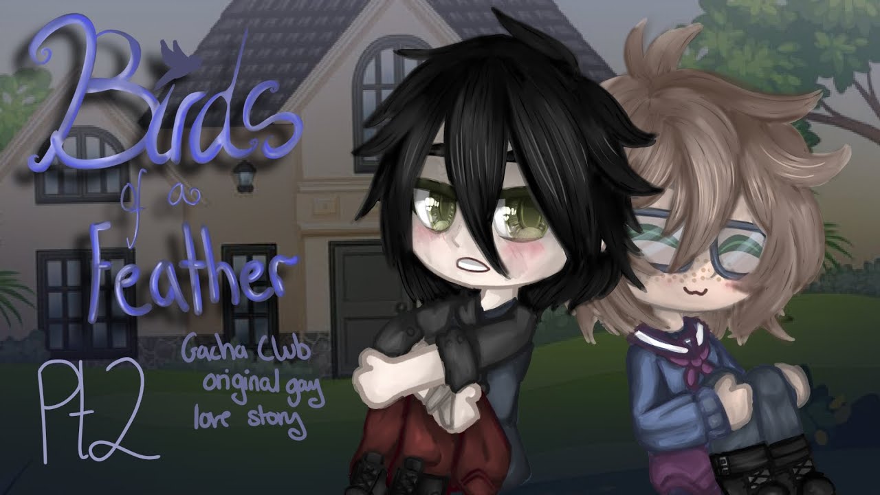 Bird's of a Feather 'Pt 2/?' | Gacha Club Orginal Gay Love Story.