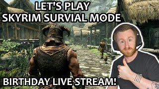 Birthday Live Stream! Lets Play Skyrim Survival Mode