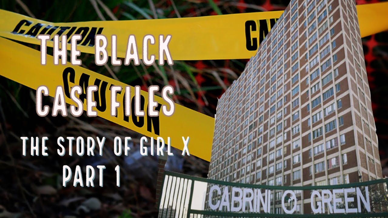 The Black Case Files The Tragic Tale of Cabrini Green and Girl X Part