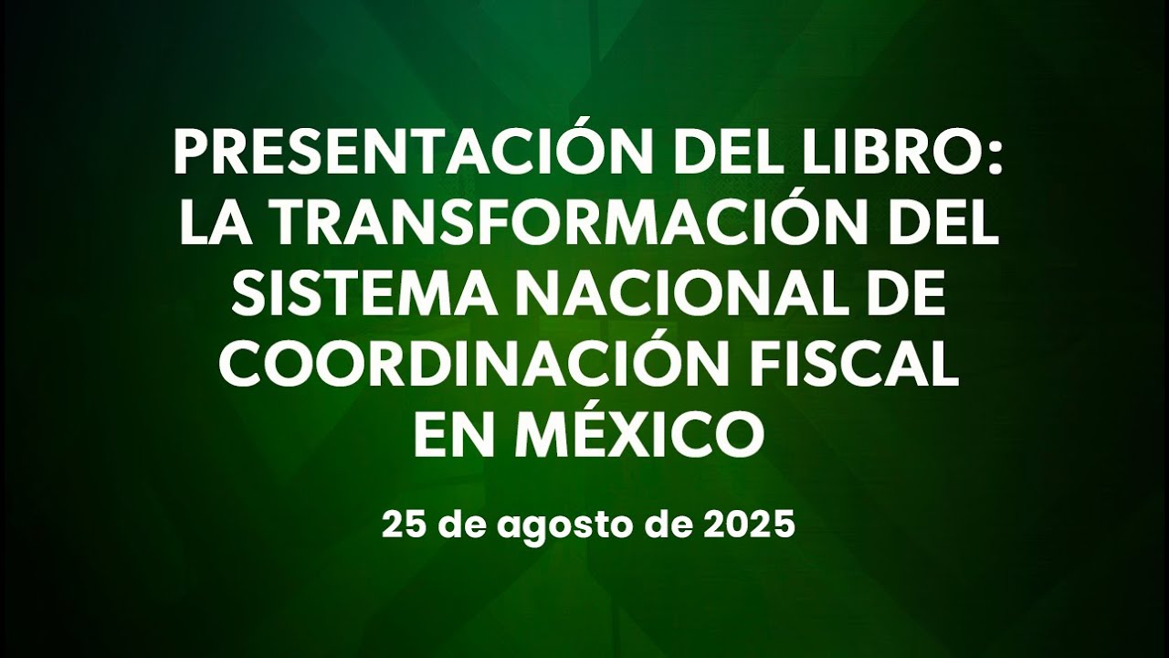 🔴Presentación del Libro: La Transformación del Sistema Nacional de Coordinación Fiscal 25/08/2025