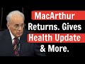 John MacArthur Returns Gives Health Update &amp; More