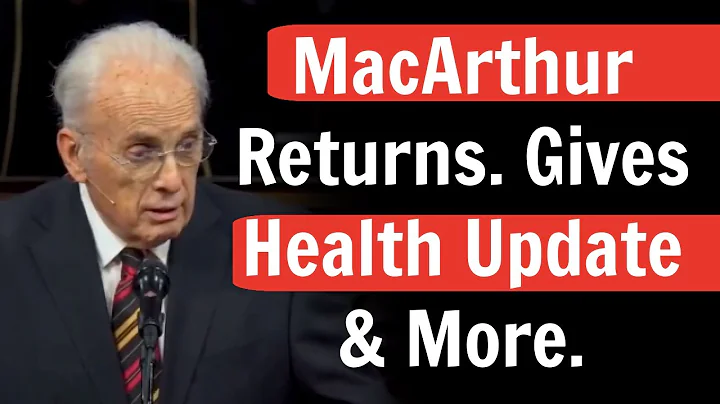 John MacArthur Returns Gives Health Update & More