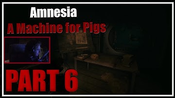 Amnesia: A Machine for Pigs - Part 6 -