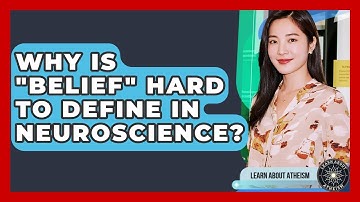 Why Is "belief" Hard To Define In Neuroscience? - Learn About Atheism