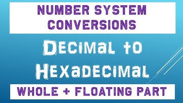 Decimal To Hexadecimal Conversion Whole and Floating Parts | Number System Conversions 2021