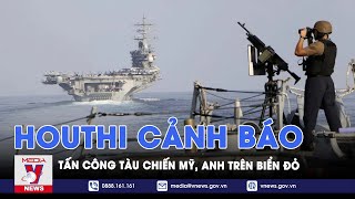 Houthi cảnh báo tấn công tàu chiến Mỹ, Anh trên Biển Đỏ - Tin thế giới - VNews