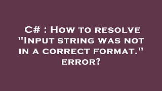 C# : How to resolve "Input string was not in a correct format." error?