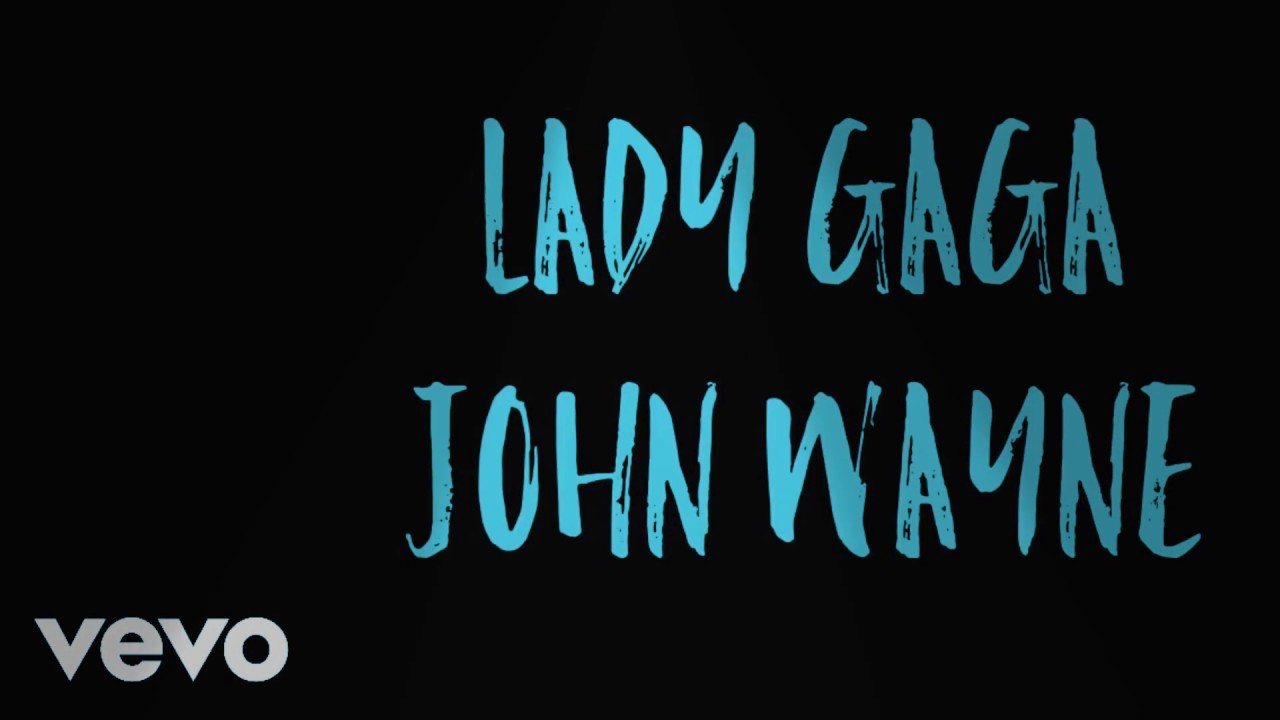 Lady Gaga - John Wayne [LYRICS] - YouTube