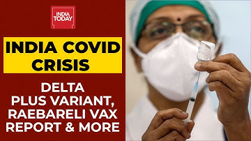 Delta Plus Variant, Coronavirus Cases Rise In Maharashtra, Raebareli Vaccine Report, & More
