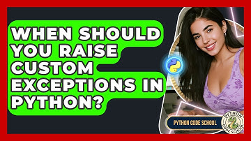 When Should You Raise Custom Exceptions In Python? - Python Code School