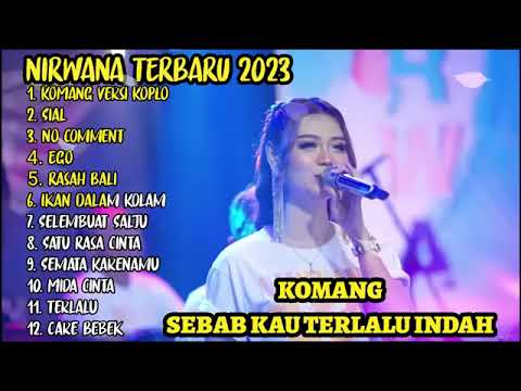 KOMANG SEBAB KAU TERLALU INDRAH VERSI KOPLO , SIAL KOPLO, NIRWANA COMEBACK FULL ALBUM TERBARU 2023