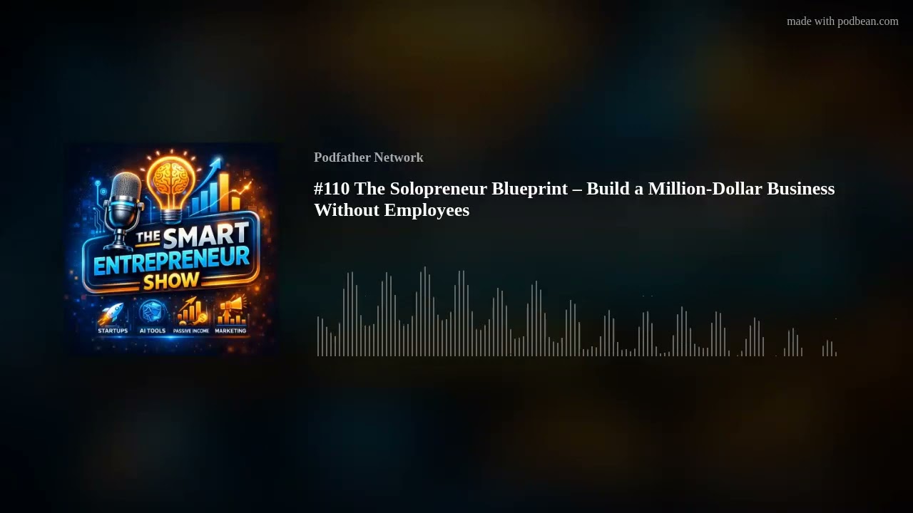 #110 The Solopreneur Blueprint – Build a Million-Dollar Business Without Employees