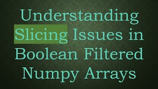 Understanding Slicing Issues in Boolean Filtered Numpy Arrays Profile