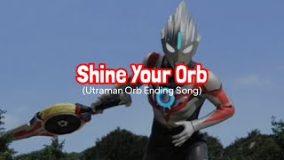 Shine Your Orb || Ultraman Orb Ending Song (with lyrics)