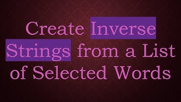 Create Inverse Strings from a List of Selected Words