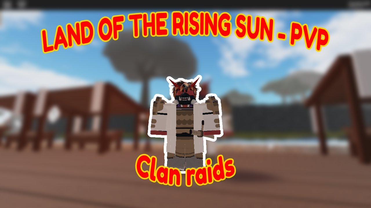 Land Of The Rising Sun Roblox Clan Raids Youtube - roblox land of the rising sun
