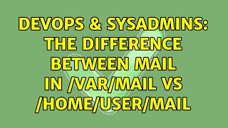 DevOps & SysAdmins: The difference between mail in /var/mail vs /home/user/mail Details