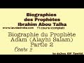 Biographie du prophte adam alayhi salam partie 2 cours 2  ibrahim abou talha