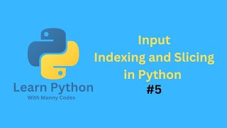 Input, Indexing and Slicing in Python. #5
