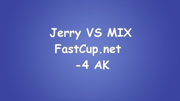 Highlight | Jerry VS MIX FastCup.net -4 AK