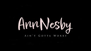 Ann Nesby  Aint Gotta Worry   