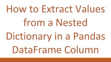 How to Extract Values from a Nested Dictionary in a Pandas DataFrame Column