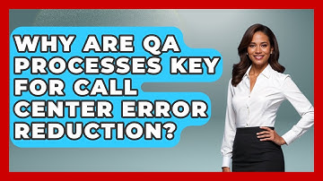 Why Are QA Processes Key For Call Center Error Reduction? - Call Center Pro Strategies