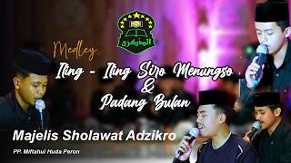 MEDLEY || ILING - ILING SIRO MENUNGSO & PADANG BULAN || MAJELIS SHOLAWAT ADZ - DZIKRO