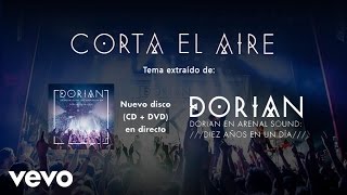 Dorian - Corta el Aire (En Directo Arenal Sound: Diez Años en un Día)