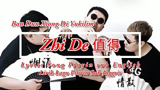 Ban Dun Xiong Di Yukilim  - Zhi De 值得 | Lyrics Song Pinyin sub English | Lirik Lagu Pinyin
