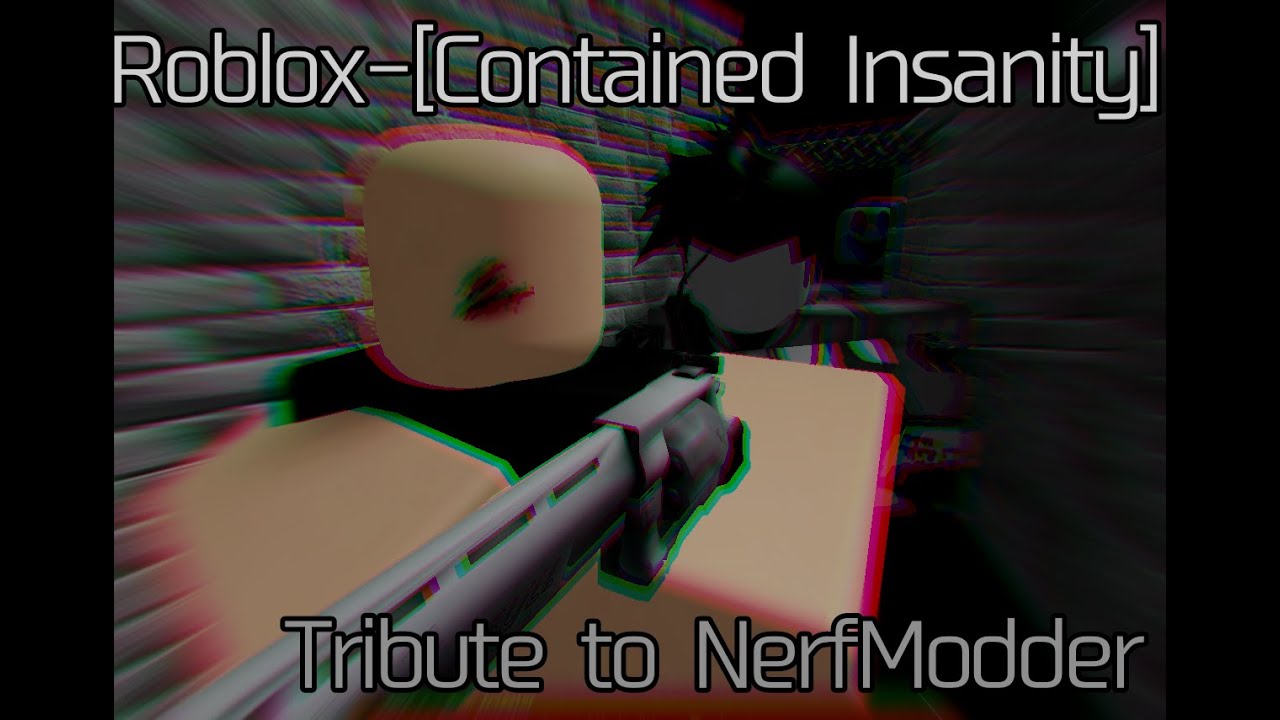 Roblox-[Contained Insanity](Tribute To NerfModder} 