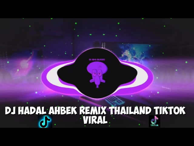 DJ HADAL AHBEK REMIX THAILAND TIKTOK VIRAL class=