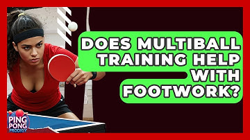 Does Multiball Training Help With Footwork? - Ping Pong Prodigy