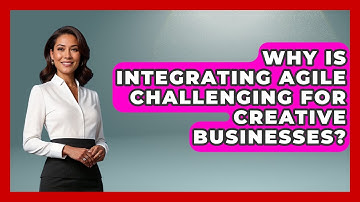 Why Is Integrating Agile Challenging For Creative Businesses? | Directing Creative Success News