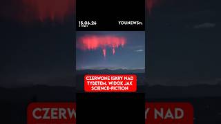 Czerwone iskry nad Tybetem. Widok jak science-fiction (15.06)