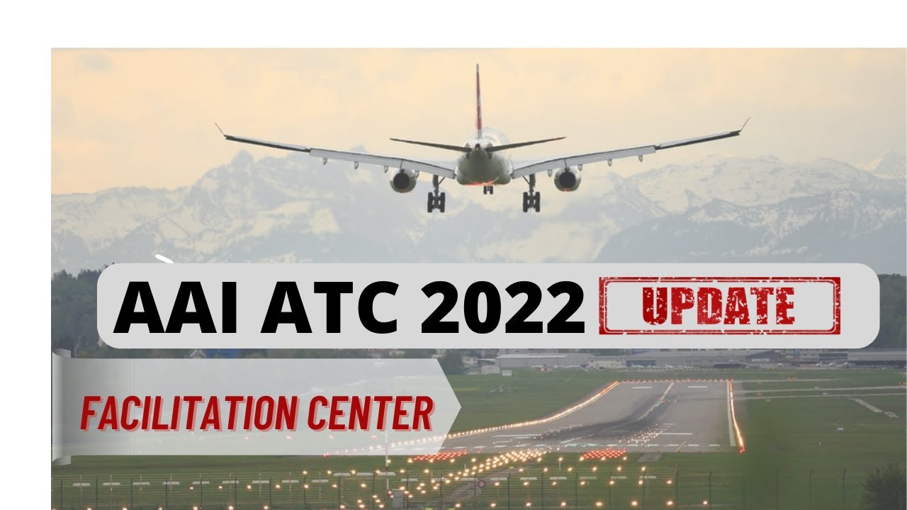 AAI ATC 2022 Latest Update | Facilitation Center of ATC Exam 