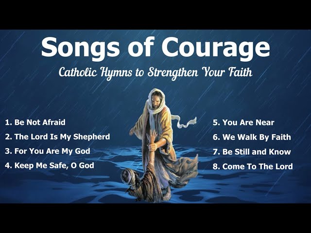 Songs of Courage | Beautiful Catholic Church Songs u0026 Other Christian Hymns to Strengthen your Faith class=