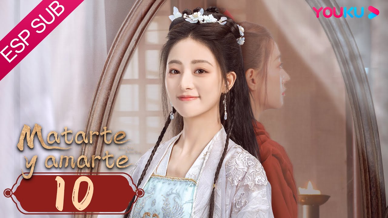 ESPSUB [Matarte y amarte] | EP10 | Traje Antiguo / Romance | Zhu Lilan ...