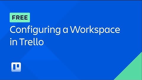 Configuring a Workspace in Trello (Full course) | Atlassian University