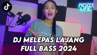 DJ MELEPAS LAJANG VIRAL TIKTOK TERBARU 2024 FULL BASS [NDOO LIFE]