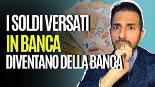 I SOLDI DEPOSITATI in banca diventano di PROPRIETÁ della BANCA?