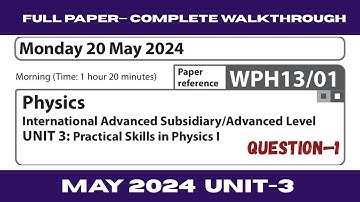 Edexcel IAL Physics Unit 3 May 2024 Question-1 | Full Detailed Explanation | WPH13/01