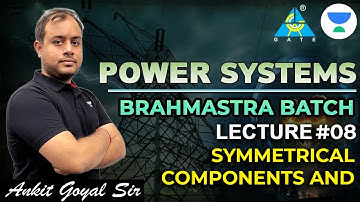 Symmetrical Components and Sequence Networks | Brahmastra Batch | Ankit Goyal | GATE 2023